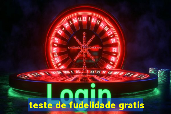 teste de fudelidade gratis