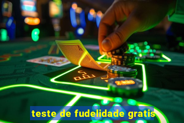 teste de fudelidade gratis