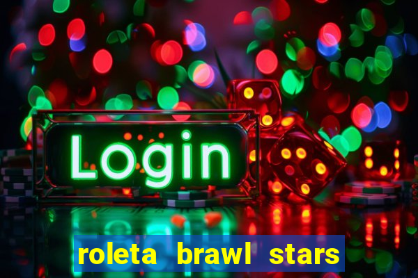 roleta brawl stars 2024 85 brawlers