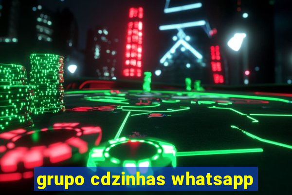 grupo cdzinhas whatsapp