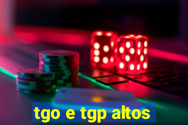 tgo e tgp altos