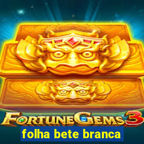 folha bete branca