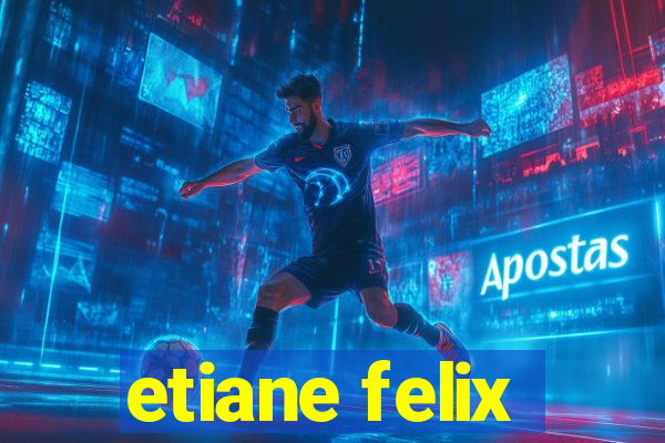 etiane felix