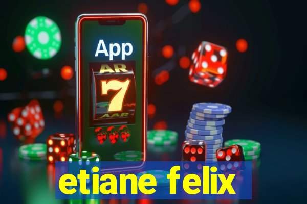 etiane felix