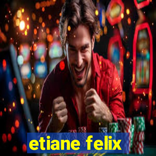 etiane felix