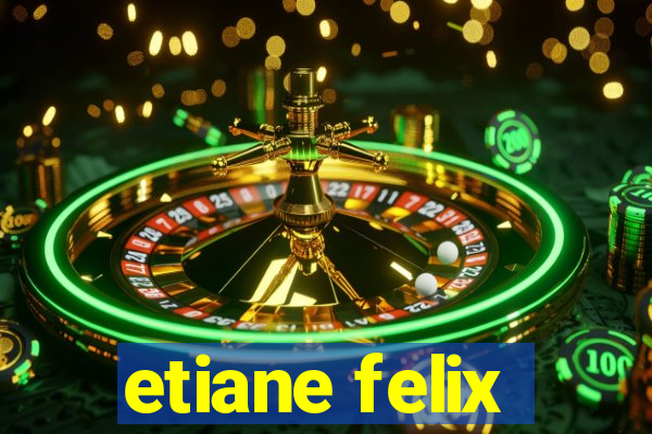 etiane felix