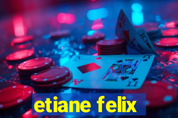 etiane felix