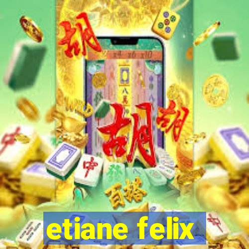 etiane felix