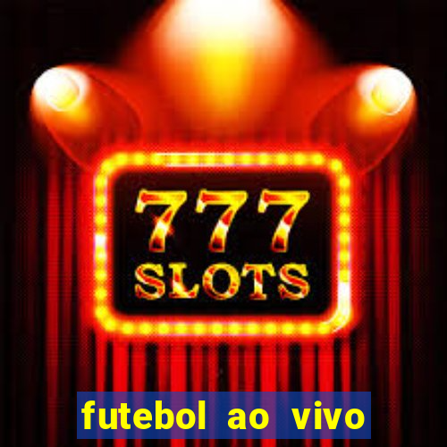 futebol ao vivo hoje futemax