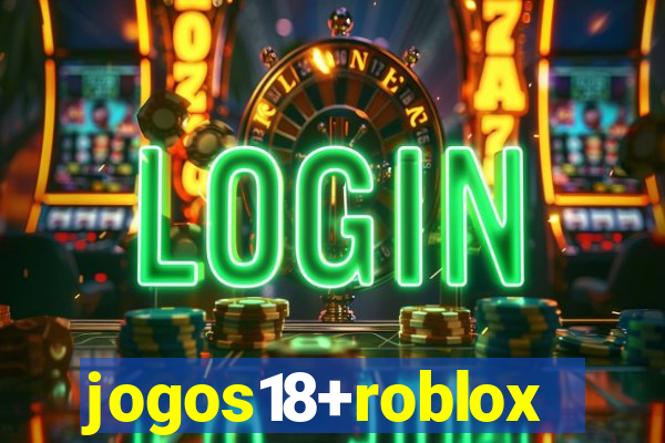 jogos18+roblox