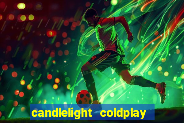 candlelight coldplay x imagine dragons