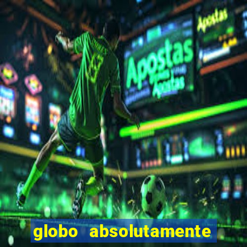 globo absolutamente sobre tudo