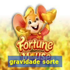 gravidade sorte