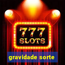 gravidade sorte