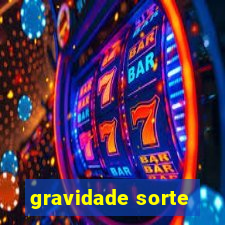 gravidade sorte