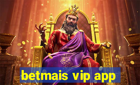 betmais vip app