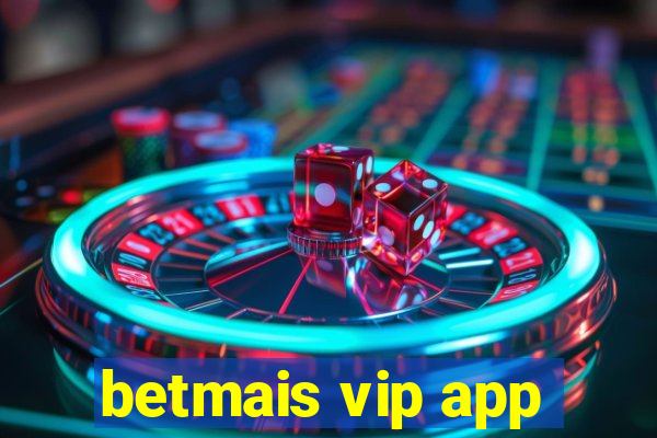 betmais vip app