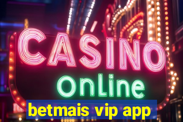 betmais vip app