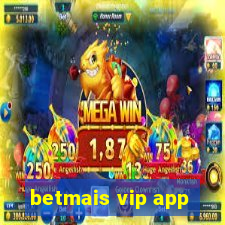 betmais vip app