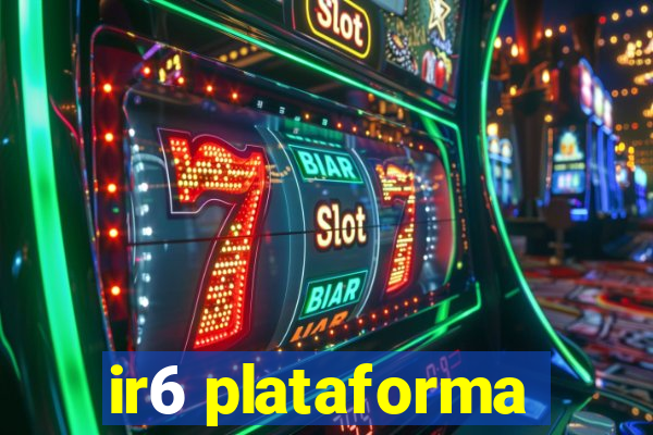 ir6 plataforma