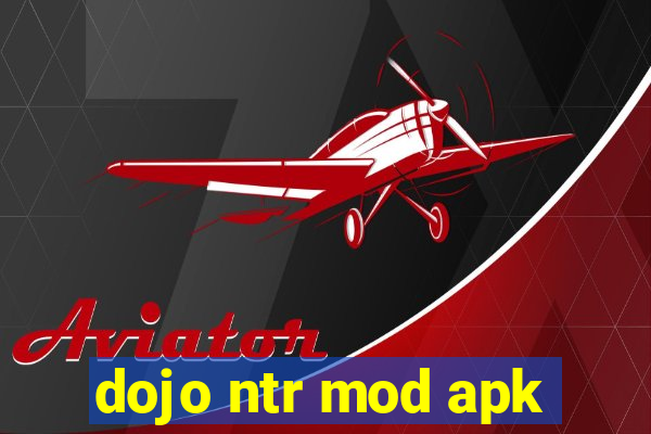 dojo ntr mod apk