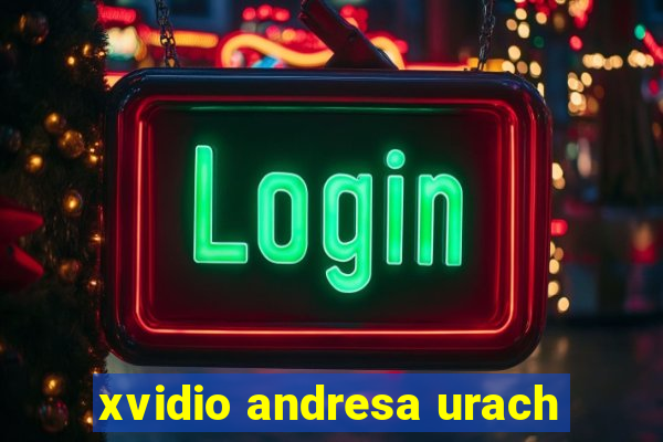 xvidio andresa urach