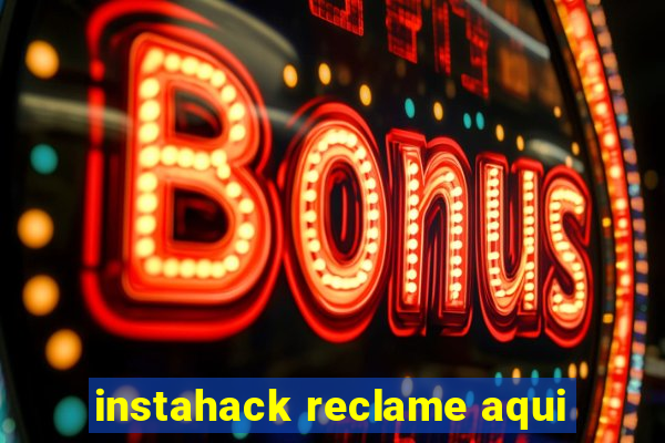 instahack reclame aqui