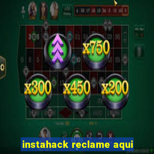 instahack reclame aqui