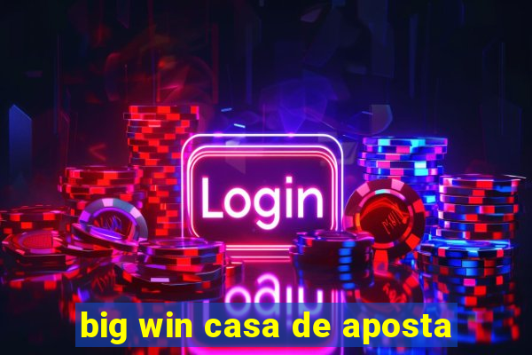 big win casa de aposta