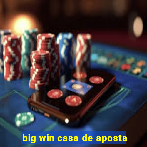 big win casa de aposta