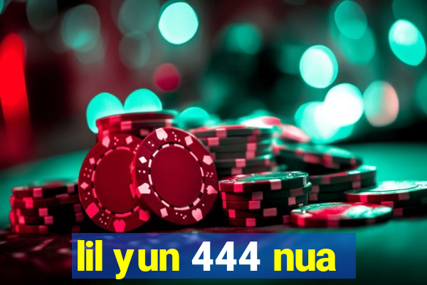 lil yun 444 nua