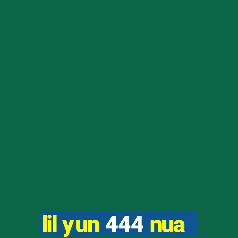 lil yun 444 nua