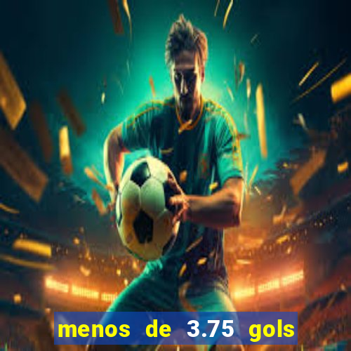 menos de 3.75 gols o que significa