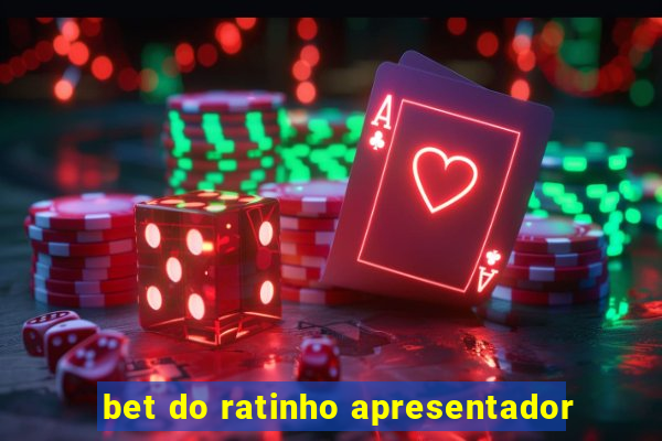 bet do ratinho apresentador