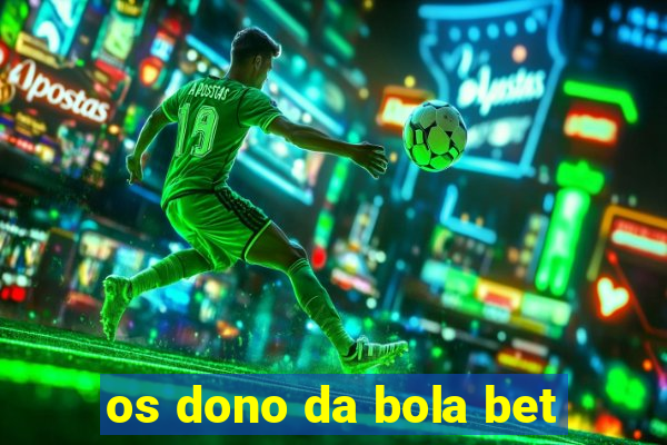 os dono da bola bet