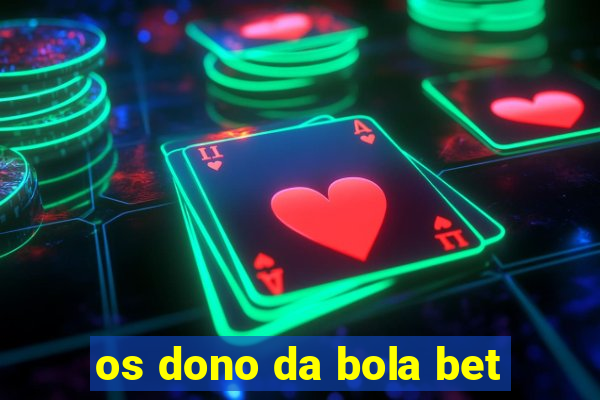 os dono da bola bet