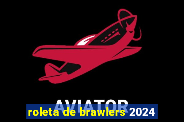 roleta de brawlers 2024