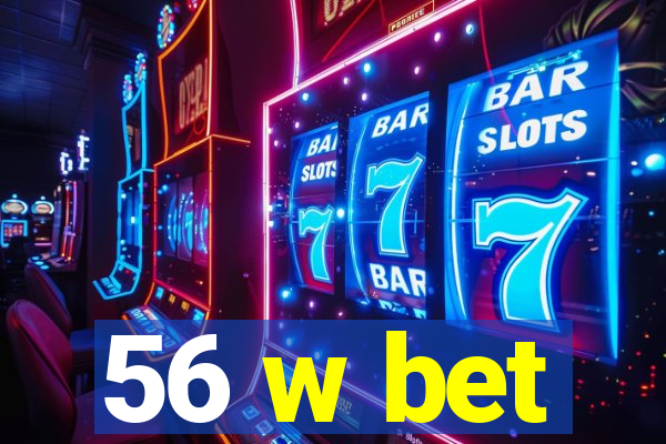 56 w bet