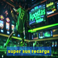 super sus recarga