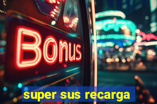 super sus recarga