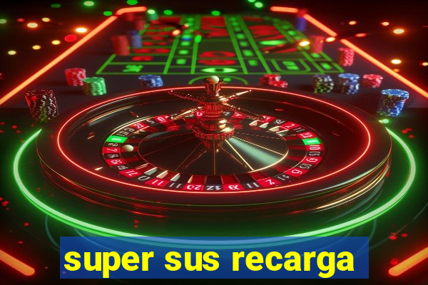 super sus recarga