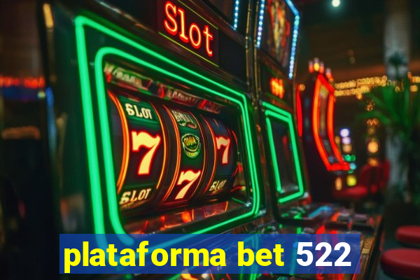 plataforma bet 522