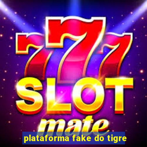 plataforma fake do tigre