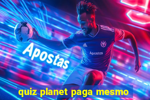 quiz planet paga mesmo