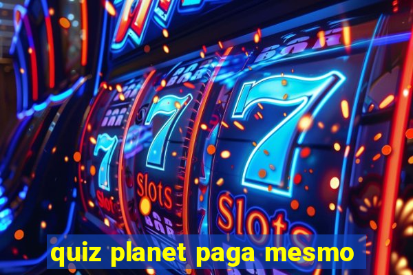 quiz planet paga mesmo