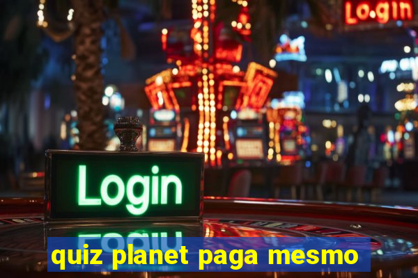 quiz planet paga mesmo