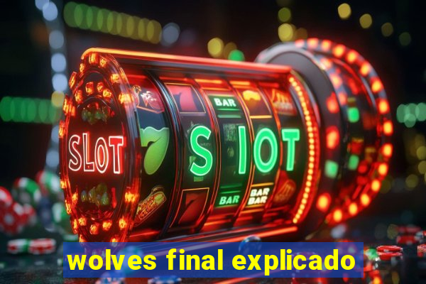 wolves final explicado