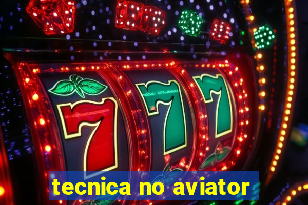 tecnica no aviator