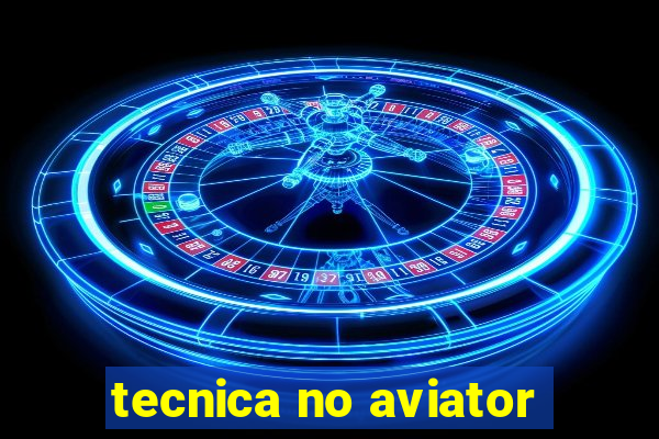 tecnica no aviator