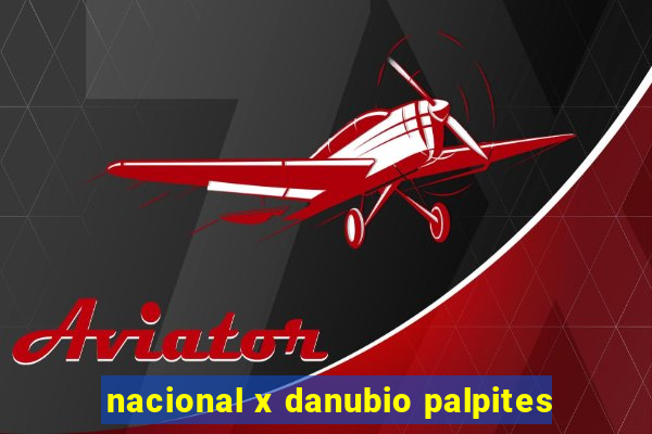 nacional x danubio palpites